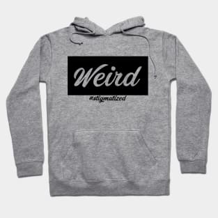 Weird - Stigmatized Hoodie